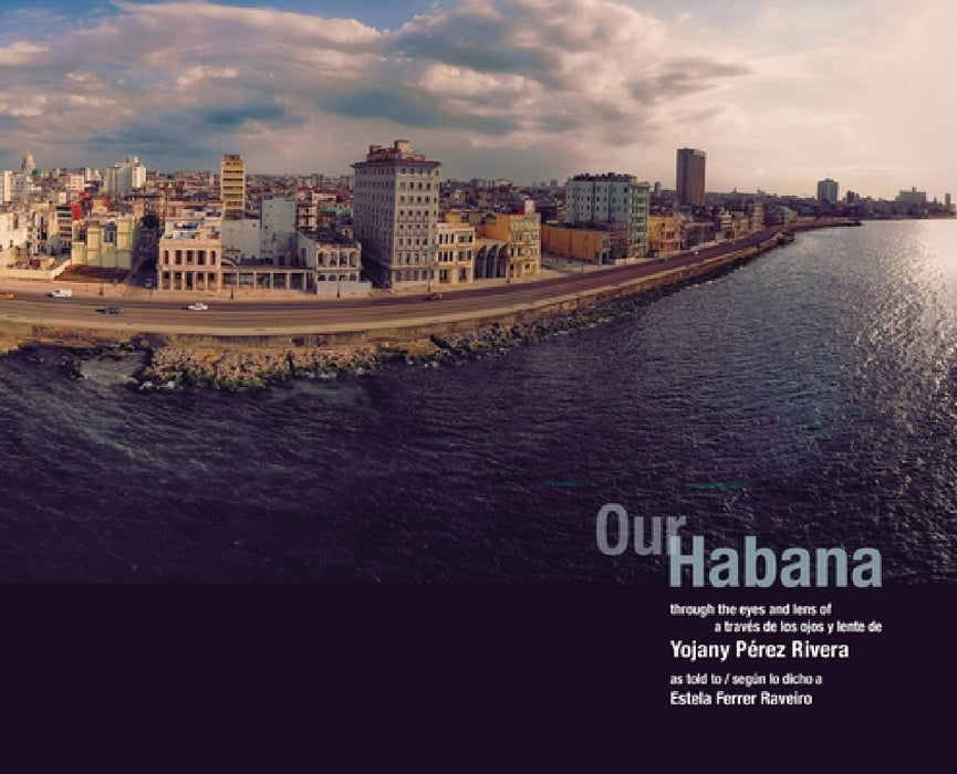 Our Habana by Yojany Pérez Rivera, Estela de Los Milagros Ferrer Raveiro, Amir Saarony