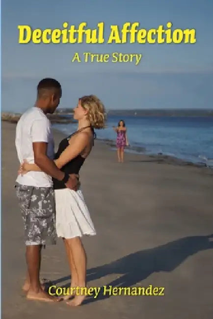 Deceitful Affection A True Story by Courtney Hernandez