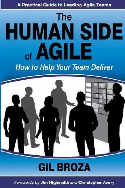 The Human Side of Agile: How to Help Your Team Deliver by Gil Broza