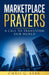 Marketplace Prayers: A Call to Transform Our World by Chris G. Kerr