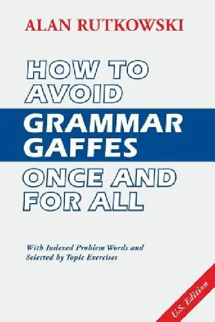 How to Avoid Grammar Gaffes Once and for All: U.S. Edition by Alan Rutkowski