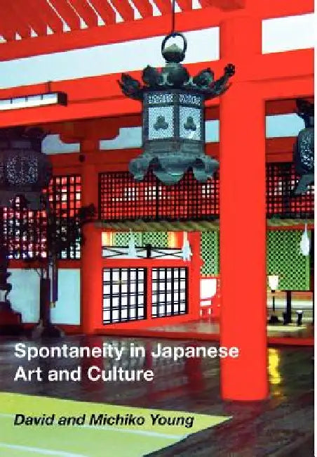 Spontaneity in Japanese Art and Culture by David Earl Young, Michiko Young