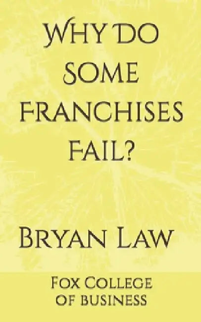 Why Do Some Franchises Fail? by Bryan Law