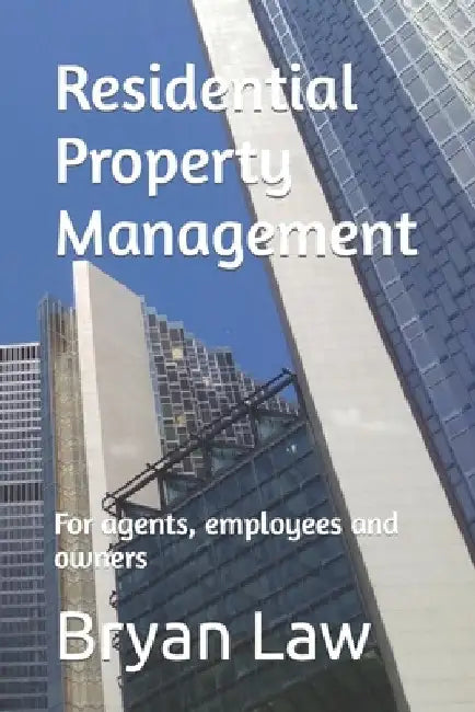Residential Property Management: For agents, employees and owners by Bryan Law
