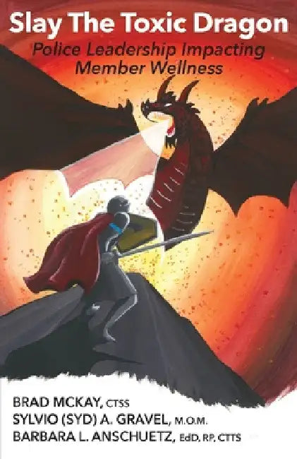 Slay The Toxic Dragon: Police Leadership Impacting Member Wellness by Brad McKay