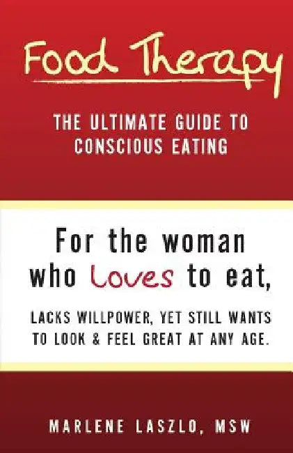 Food Therapy: The Ultimate Guide To Conscious Eating by Marlene Laszlo