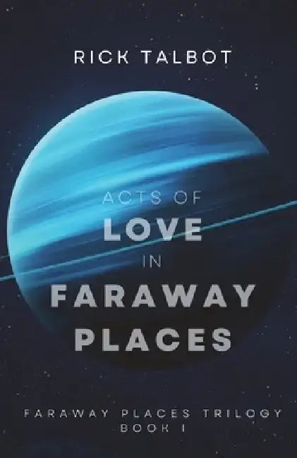 Acts of Love in Faraway Places: Faraway Places Trilogy, Book 1 by Rick Talbot
