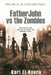 Father John VS the Zombies: An End Times Novel of the Zombie Apocalypse by Karl El-Koura