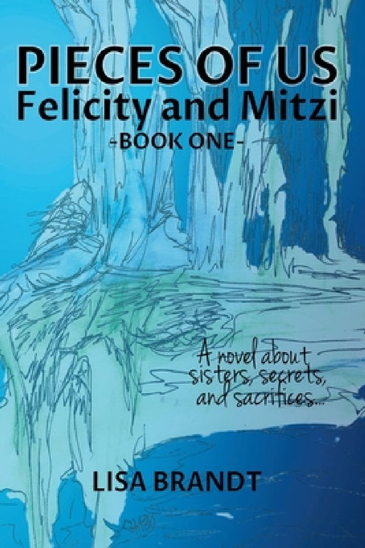 Pieces of Us - Felicity and Mitzi Book One by Lisa Brandt