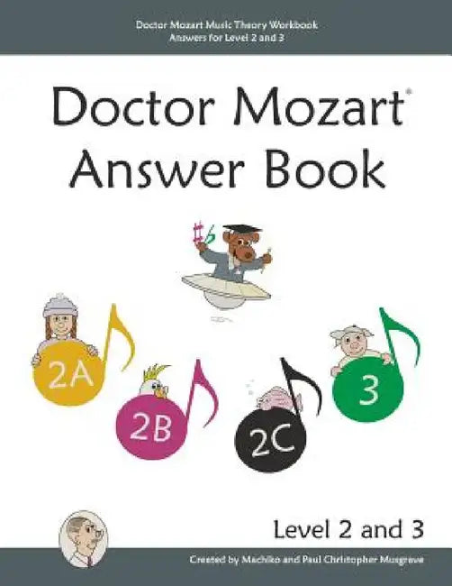Doctor Mozart Music Theory Workbook Answers for Level 2 and 3 by Paul Christopher Musgrave, Machiko Yamane Musgrave