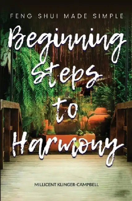 Beginning Steps to Harmony; Feng Shui Made Simple by Millicent D. Klinger-Campbell