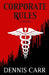 Corporate Rules by Dennis Carr