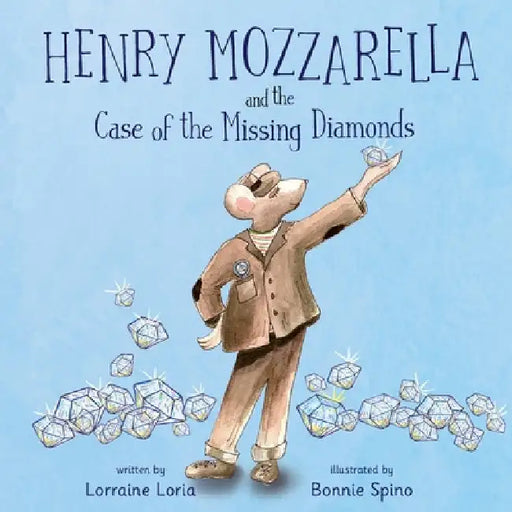 Henry Mozzarella and the Case of the Missing Diamonds: A Funny Mystery to Spark the Curiosity of Children Aged 6 to 8 by Lorraine Loria