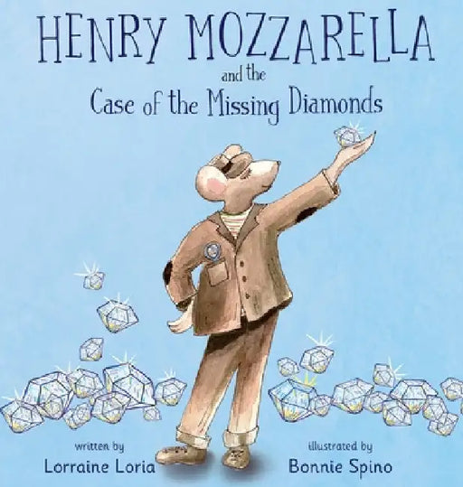 Henry Mozzarella and the Case of the Missing Diamonds: A Funny Mystery to Spark the Curiosity of Children Aged 6 to 8 by Lorraine Loria