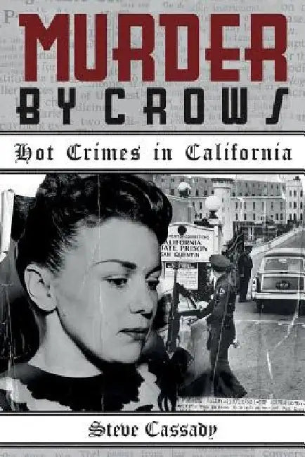 Murder by Crows: Hot Crimes in California by Steve Cassady