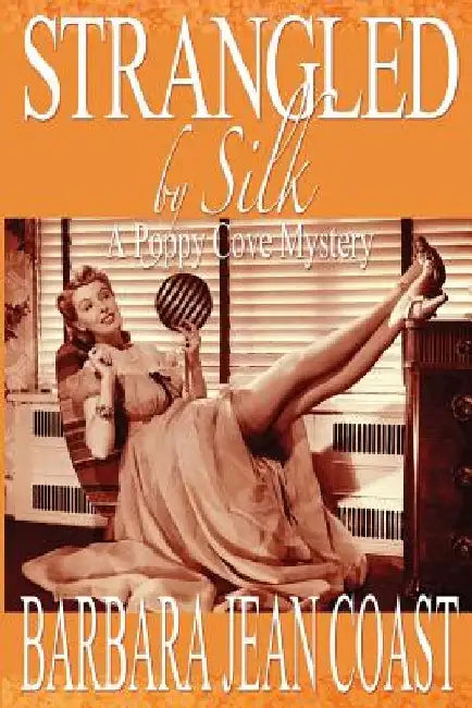 Strangled by Silk: A Poppy Cove Mystery by Barbara Jean Coast