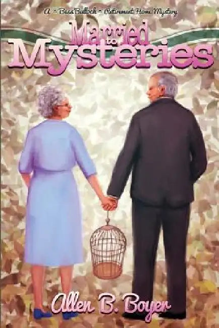 Married to Mysteries: A Bess Bullock Retirement Home Mystery by Allen B. Boyer