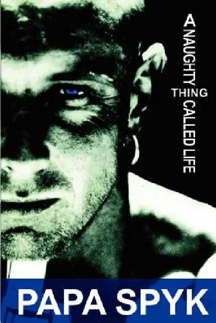 A Naughty Thing Called Life by Papa Spyk