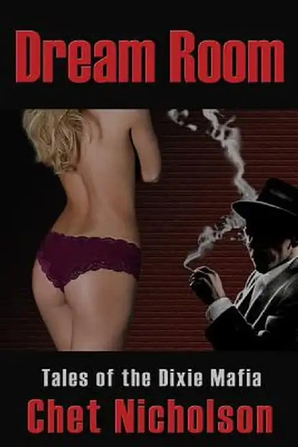 Dream Room: Tales of the Dixie Mafia by Chet Nicholson