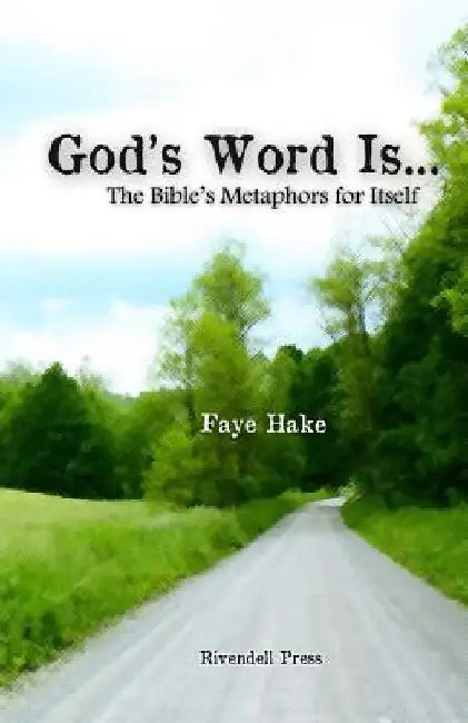 God's Word Is...: The Bible's Metaphors for Itself by Faye Hake