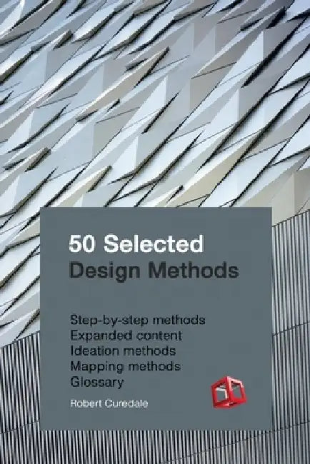 50 Selected Design Methods: To transform your design by Robert A. Curedale