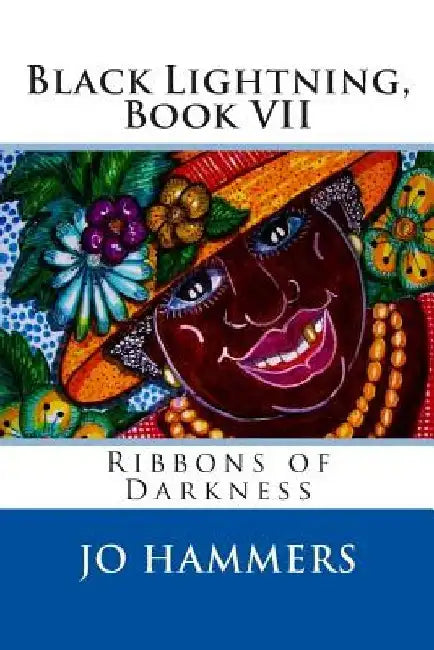 Black Lightning, Book VII, Ribbons of Darkness by Jo Hammers