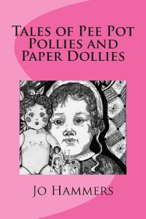 Tales of Pee Pot Pollies and Paper Dollies by Jo Hammers