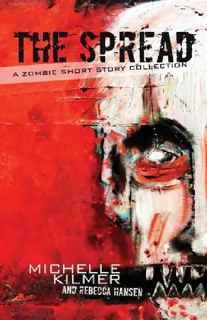 The Spread: A Zombie Short Story Collection by Rebecca Hansen