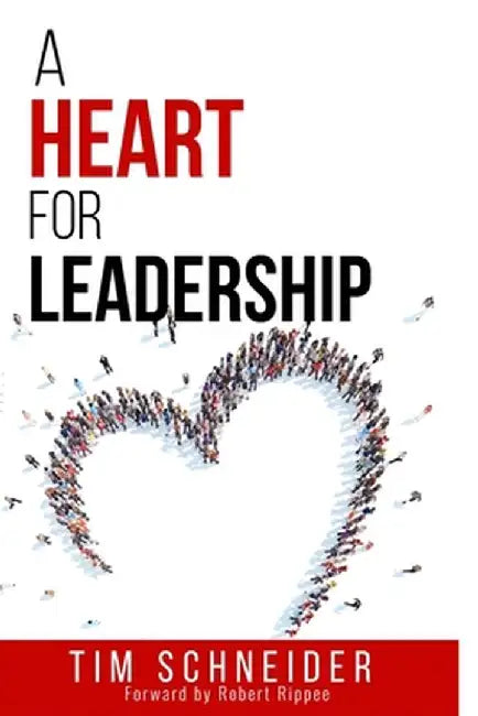 A Heart for Leadership by Tim Schneider