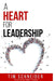 A Heart for Leadership by Tim Schneider