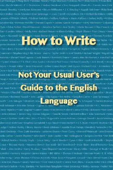 How to Write: Not Your Usual User's Guide to the English Language by A. P. English