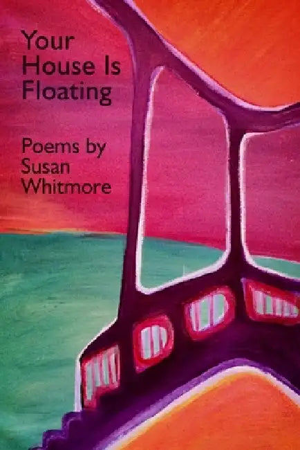 Your House Is Floating by Susan Whitmore