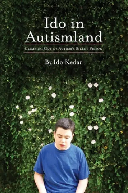 Ido in Autismland: Climbing Out of Autism's Silent Prison by Ido Kedar