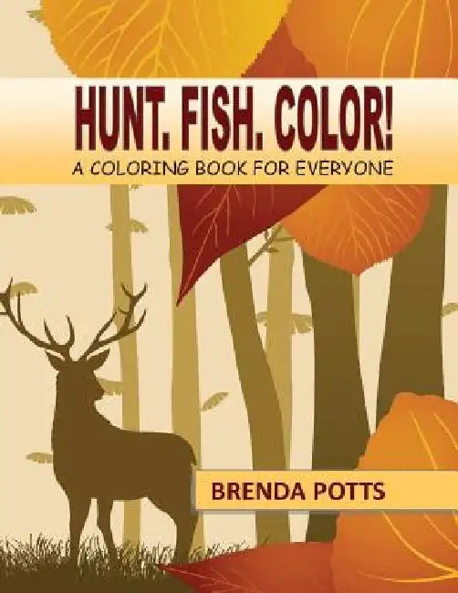 Hunt. Fish. Color!: A Coloring Book for Everyone by Brenda Potts