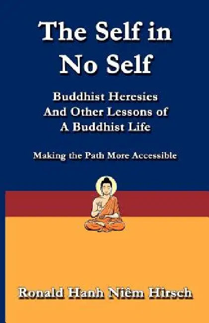 The Self in No Self: Buddhist Heresies and Other Lessons of Buddhist Life by Ronald Hirsch