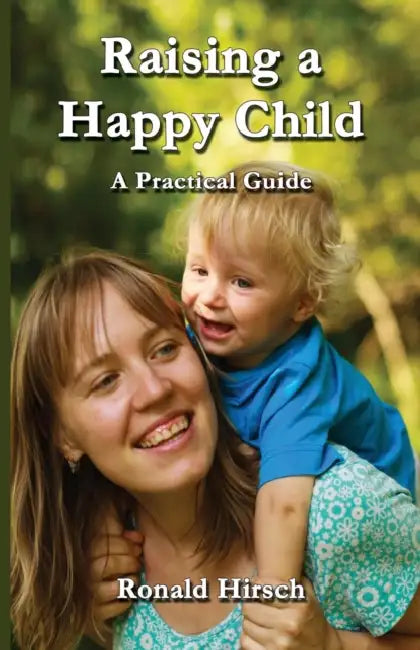 Raising a Happy Child by Ronald Hirsch