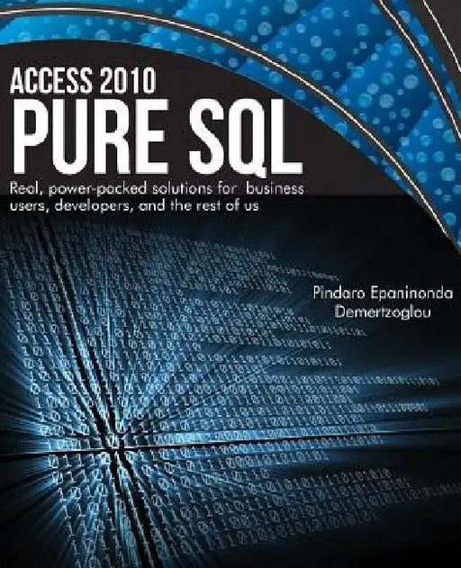 Access 2010 Pure SQL: Real Power-packed solutions for business users, developers, and the rest of us by Pindaro Epaminonda Demertzoglou