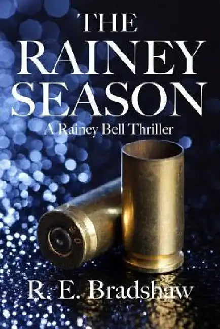 The Rainey Season: A Rainey Bell Thriller by R. E. Bradshaw
