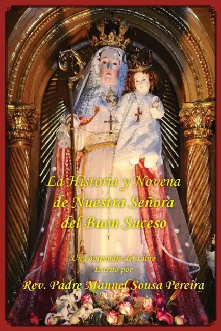 La Historia y Novena de Nuestra Senora del Buen Suceso by P. Manuel Sousa Pereira, Paul M. Kimball