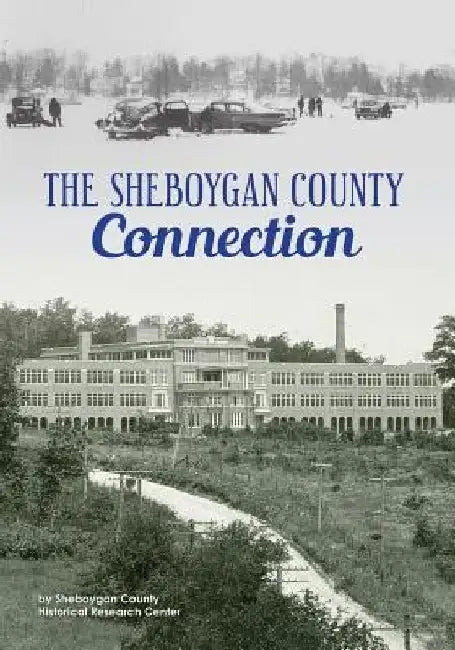 The Sheboygan County Connection by Sheb Co Historical Research Center