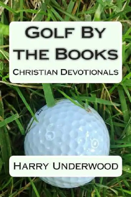 Golf By the Books: Christian Devotionals by Harry Underwood