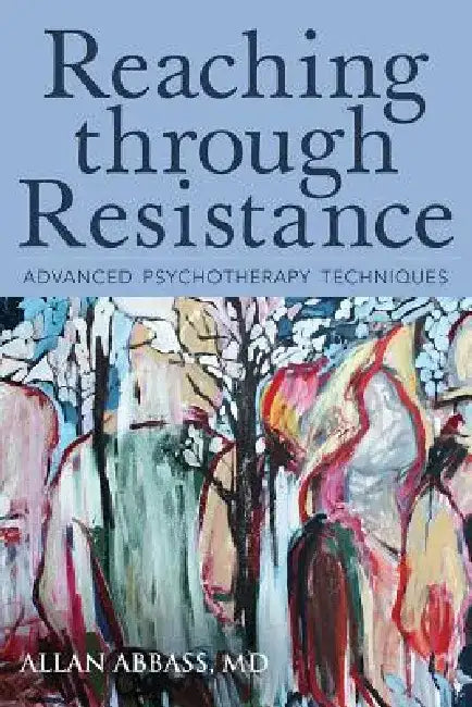 Reaching Through Resistance: Advanced Psychotherapy Techniques by Allan, MD Abbass