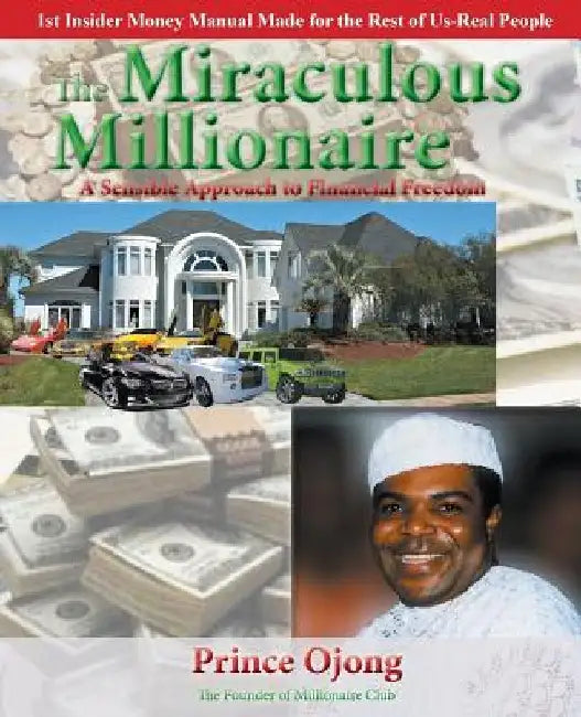 The Miraculous Millionaire: A Sensible Approach To Financial Freedom by Prince Ojong