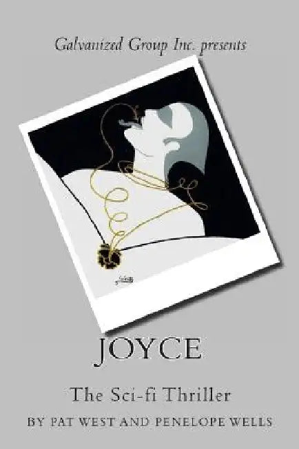 Galvanized Group Inc. Presents: JOYCE: The Sci-fi Thriller by Penelope Wells