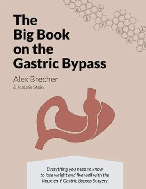 The BIG Book on the Gastric Bypass: Everything You Need To Know To Lose Weight and Live Well with the Roux-en-Y Gastric Bypass Surgery by Natalie Stein