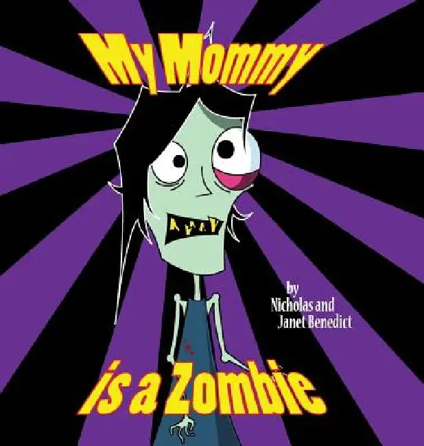 My Mommy Is a Zombie by Nicholas Benedict, Janet Benedict