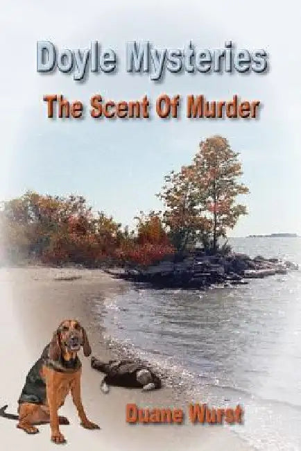 Doyle Mysteries: The Scent Of Murder by Duane Wurst