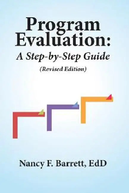 Program Evaluation: A Step-by-Step Guide (Revised Edition) by Nancy F. Barrett Edd