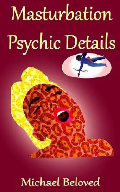 Masturbation Psychic Details by Michael Beloved