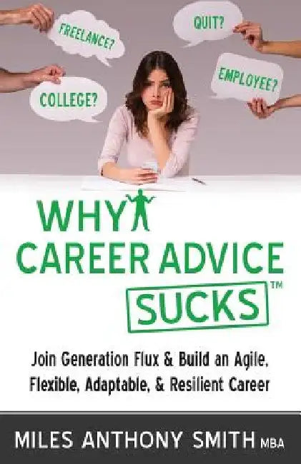 Why Career Advice Sucks: Join Generation Flux & Build an Agile, Flexible, Adaptable, & Resilient Career by Matthew Wolf